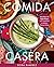 Comida Casera: More Than 100 Vegan Recipes, from Traditional to Modern Mexican Dishes