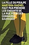 La Fille du Poulpe Tome 2 : Faut pas prendre les enfants de la rue pour des connards sauvages La Fille du Poulpe Tome 2 : Faut pas prendre les enfants de la rue pour des connards sauvages