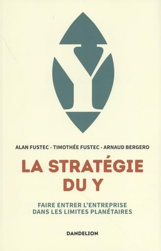 La stratégie du Y - faire entrer l'entreprise dans les limites planétaires (Paperback)