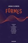 Formes: La géométrie cachée de l'information, de la biologie, de la stratégie, de la démocratie et d'absolument tout le reste Formes: La géométrie cachée de l'information, de la biologie, de la stratégie, de la démocratie et d'absolument tout le reste