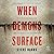 When Demons Surface: True Stories of Spiritual Warfare and What the Bible Says about Confronting the Darkness