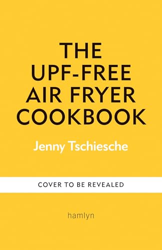 The Unprocessed Air Fryer: Over 100 easy UPF-free family recipes from the SUNDAY TIMES BESTSELLING AUTHOR (Kindle Edition)