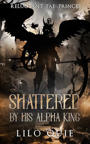 Shattered by His Alpha King (Reluctant Fae Princes #1)