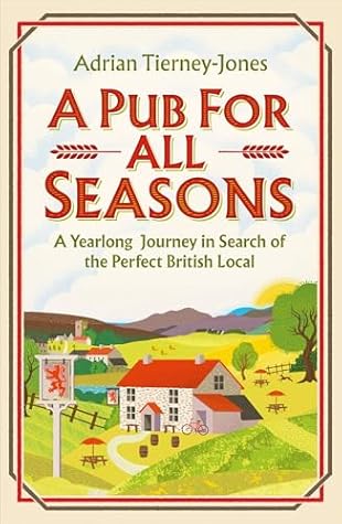 A Pub For All Seasons: A Yearlong Journey in Search of the Perfect British Local