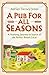 A Pub For All Seasons: A Yearlong Journey in Search of the Perfect British Local