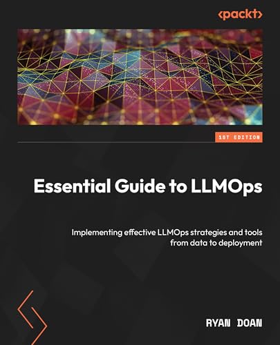 Essential Guide to LLMOps: Implementing effective strategies for Large Language Models in deployment and continuous improvement (Paperback)