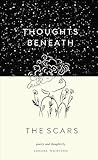 Thoughts Beneath the Scars: Poetry & quotes about all kinds of scars formed in the mind & heart
