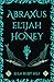 Abraxus Elijah Honey: A Cel...