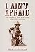 I Ain't Afraid by Diane Helentjaris