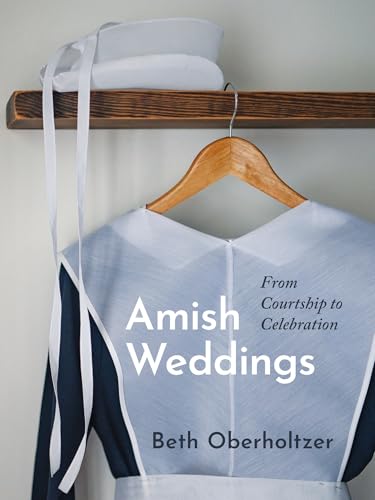 Amish Weddings: From Courtship to Celebration (Hardcover)