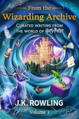 From the Wizarding Archive (Volume 1): Curated Writing from the World of Harry Potter