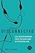 Disconnected: Call Center Workers Fight for Good Jobs in the Digital Age (Working Class in American History)