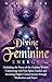 Divine Feminine Energy: Unlocking the Power of the Goddess Within, Connecting with Your Spirit Guides, and Accessing Higher Consciousness through Meditation and Prayer (Spiritual Gods and Goddesses)