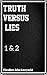 Truth Versus Lies (Parts 1 & 2)
