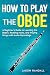 How to Play the Oboe: A Beg...