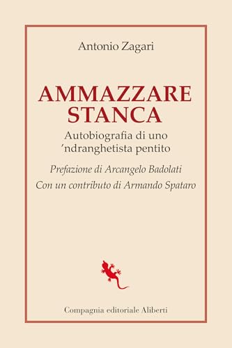 Ammazzare stanca: Autobiografia di uno 'ndranghetista pentito (Italian Edition)
