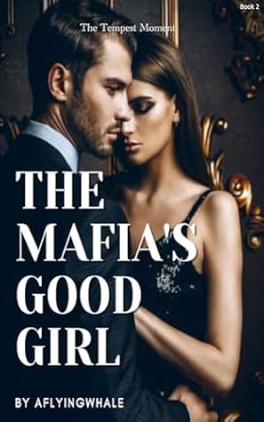 The Mafia's Good Girl: The Tempest Moment (Mafia Boss Contract Marriage Dark Romance Series Book 2)