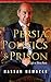 Persia, Politics & Prison: A Life In Three Parts