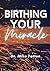 Birthing Your Miracle by Mike  Patton