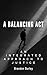 A Balancing Act: An Integrated Approach to Justice (Criminal Justice Insights: Navigating Today's Complex Landscape)