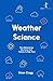 Weather Science: How Meteorology Has Gone from Folklore to High-Tech