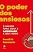 O poder dos ansiosos: 9 pas...