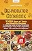 Dehydrator Cookbook: 1300+ ...