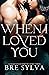 When I Loved You by Bre Sylva