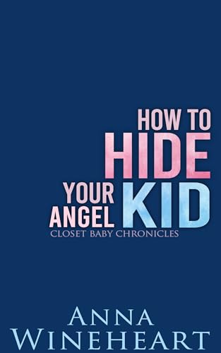 How to Hide Your Angel Kid (Closet Baby Chronicles #7)