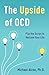 The Upside of OCD: Flip the Script to Reclaim Your Life