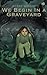 We Begin in a Graveyard (Ni...