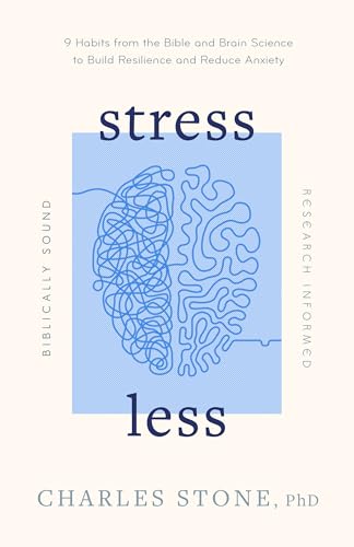 Stress Less: 9 Habits from the Bible and Brain Science to Build Resilience and Reduce Anxiety • Biblically Sound • Research Informed (Paperback)