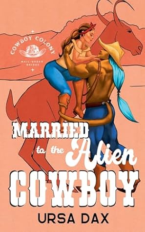 Married to the Alien Cowboy (Cowboy Colony Mail-Order Brides #1)