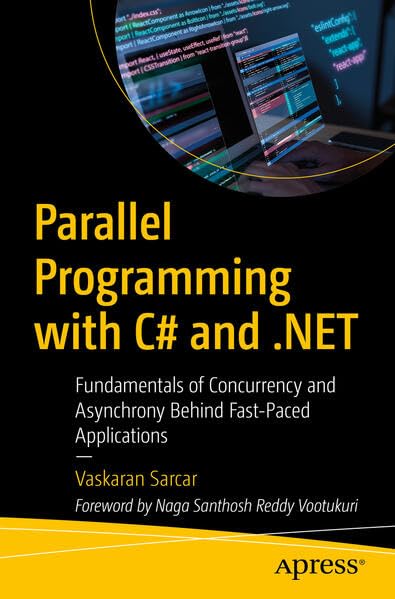 Parallel Programming with C# and .NET: Fundamentals of Concurrency and Asynchrony Behind Fast-Paced Applications (Paperback)