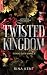 Twisted Kingdom (Royal Elite, #3)