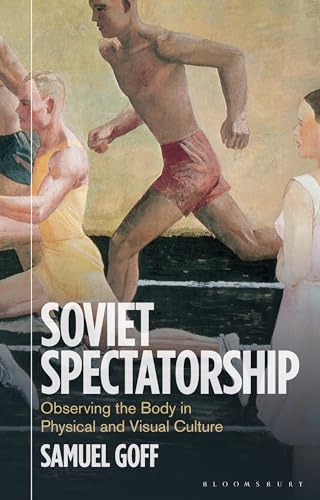 Soviet Spectatorship: Observing the Body in Physical and Visual Culture (KINO - The Russian and Soviet Cinema)