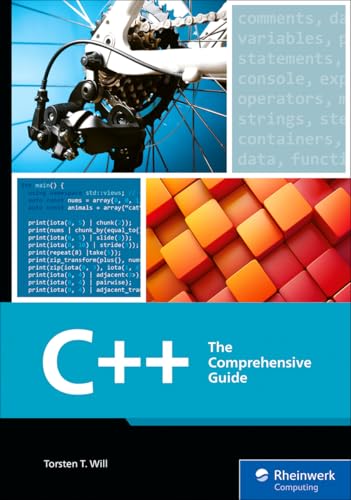 C++: The Comprehensive Guide to Mastering Modern C++ from Basics to Advanced Concepts with Hands-on Examples, and Best Practices for Writing Efficient, Secure, and Scalable Code (Rheinwerk Computing)