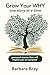 Grow Your Why by Barbara Bray Grow Your Why by Barbara Bray