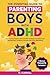 The Essential Guide To Parenting Boys With ADHD by R J Carroll