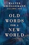 Old Words for a New World by Walter Brueggemann