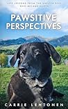 Pawsitive Perspectives: Life Lessons from the Shelter Dog Who Became Queen Pawsitive Perspectives: Life Lessons from the Shelter Dog Who Became Queen