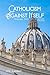 Catholicism Against Itself:...