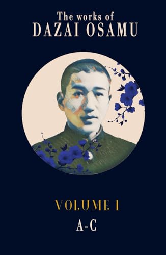 Dazai Osamu's Works (Volume 1): The complete works of the Japanese author in several volumes (The Complete Works of Dazai Osamu)