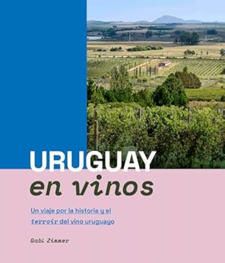 Uruguay en vinos: Un viaje por la historia y el terroir del vino uruguayo (Spanish Edition)