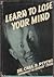 Learn to lose your mind : t...