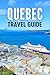 QUEBEC CITY TRAVEL GUIDE 20...