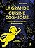 La Grande Cuisine cosmique by Olivier Gechter