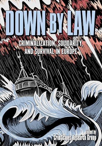 Down by Law: Criminalization, Solidarity, and Survival in Europe (Paperback)