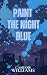Paint the Night Blue (Color the Night)