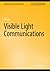 Visible Light Communications (Synthesis Lectures on Communications)